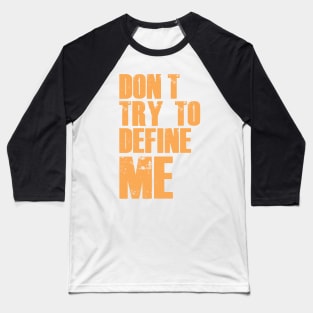 Don't Try To Define Me Baseball T-Shirt